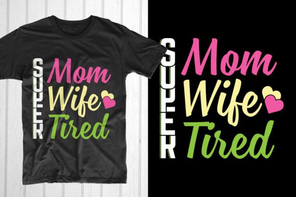 Super Mom Wife Tired Mothers Day T-shirt Graphics Freebies