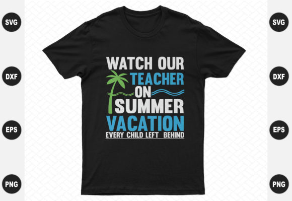 Watch Our Teacher on Summer Vacation Graphics for T-Shirt Designs